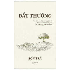 Đất Thường - Một Cuốn Sách Về Bình Thường Chia Sẻ Những Điều Bình Thường Về Đất, Môi Giới Và Nghề Đầu Tư-Tác giả:Sơn Trà