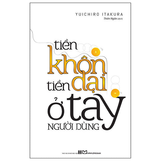 Tiền Khôn Tiền Dại Ở Tay Người Dùng (Tái Bản 2026)-Tác giả:Yuichiro Itakura