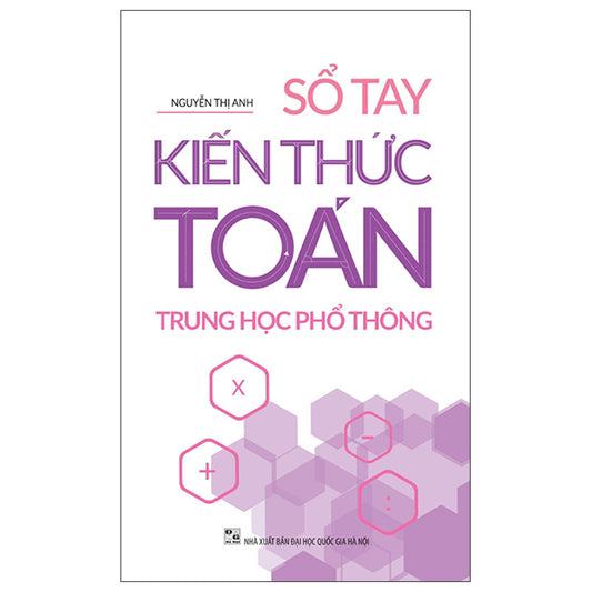 Sổ Tay Kiến Thức Toán Trung Học Phổ Thông (Tái Bản 2025)-Tác giả:Nguyễn Thị Anh