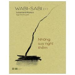 Wabi-Sabi - Tập 2 - Những Suy Nghĩ Thêm - Tác giả:Leonard Koren