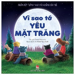 Ngắm Mặt Trăng Theo Cách Riêng Của Trẻ - Vì Sao Tớ Yêu Mặt Trăng - Tác giả: Daniel Howarth