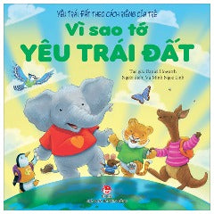 Yêu Trái Đất Theo Cách Riêng Của Trẻ - Vì Sao Tớ Yêu Trái Đất - Tác giả: Daniel Howarth