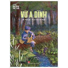 Những Anh Hùng Trẻ Tuổi - Vừ A Dính (Tái Bản 2024) - Tác giả:Bùi Việt Thanh, Hoài Lộc