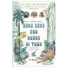 River Of The Gods - Dòng Sông Của Những Vị Thần - Tác giả: Candice Millard