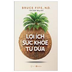 Lợi Ích Sức Khỏe Từ Dừa 0 - Tác giả:Bruce Fife