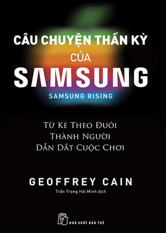 Cau Chuyen Than Ky Cua Samsung: Tu Ke Theo Duoi Thanh Nguoi Dan Dat - Tac Gia: Geoffrey Cain - Book