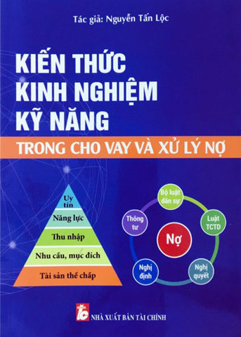 Kien Thuc - Kinh Nghiem - Ky Nang Trong Cho Vay Va Xu Ly No - Tac Gia: Nguyen Tan Loc - Book