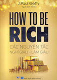 How To Be Rich - Cac Nguyen Tac Nghi Giau - Lam Giau - Tac Gia: Do Hoang Phuong An - Book