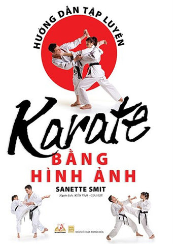 Huong Dan Tap Luyen Karate Bang Hinh Anh - Tac Gia: Sanette Smit - Book