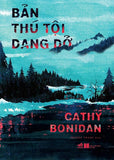 Ban Thu Toi Dang Do - Tac Gia: Cathy Bonidan - Book