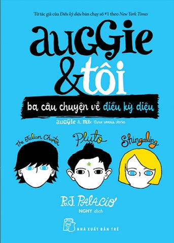 Auggie & Toi: Ba Cau Chuyen Ve Dieu Ky Dieu - Tac Gia: R J Palacio - Book
