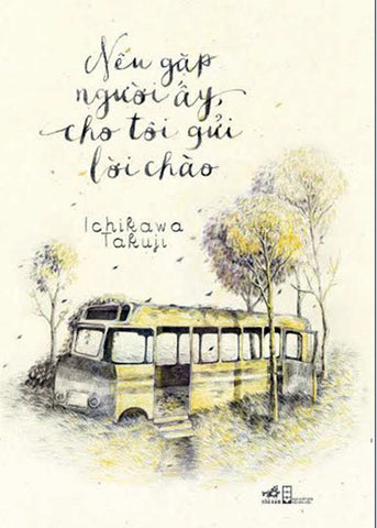 Neu Gap Nguoi Ay Cho Toi Gui Loi Chao - Tac Gia: Ichikawa Takuji - Book