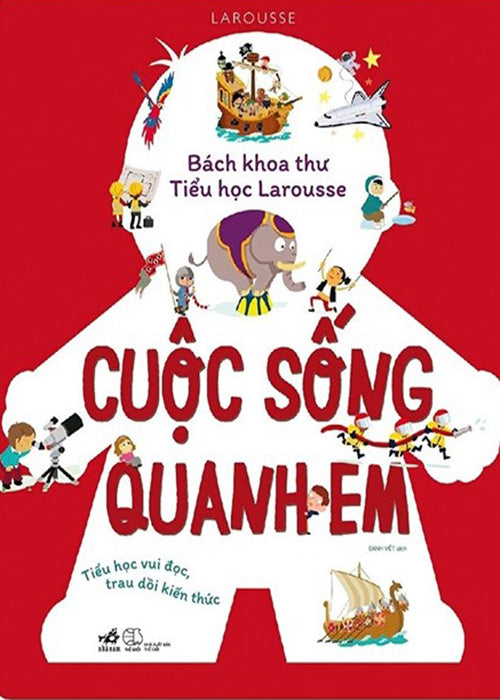 Bach Khoa Thu Tieu Hoc Larousse - Cuoc Song Quanh Em - Tac Gia: Larousse - Book