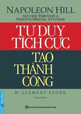 Tu Duy Tich Cuc Tao Thanh Cong - Tac Gia: Napoleon Hill, W Clement Stone - Book