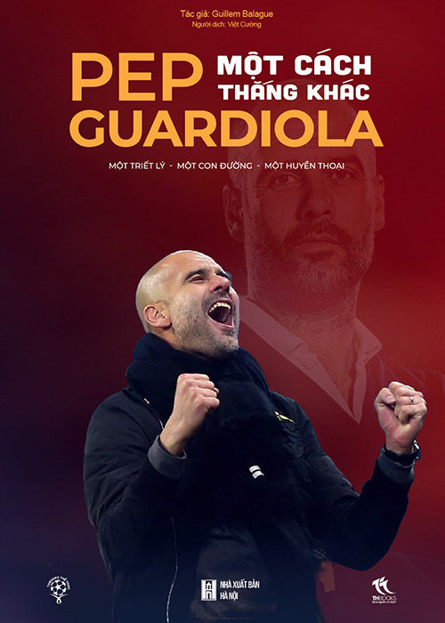 Pep Guardiola - Mot Cach Thang Khac - Tac Gia: Guillem Balague - Book