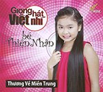 Giong Hat Viet Nhi - be Thien Nhan - Thuong Ve Mien Trung - CD