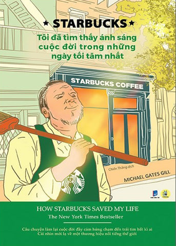 Starbucks - Toi Da Tim Thay Anh Sang Cuoc Doi Trong Nhung Ngay Toi Tam Nhat - Tac Gia: Michael Gates Gill - Book