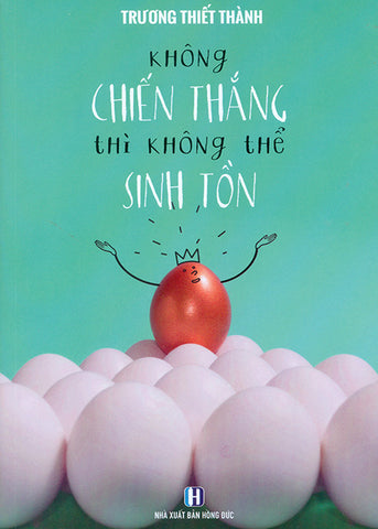 Khong Chien Thang Thi Khong The Sinh Ton - Tac Gia: Truong Thiet Thanh - Book