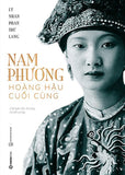 Nam Phuong - Hoang Hau Cuoi Cung - Tac Gia: Ly Nhan Phan Thu Lang - Book