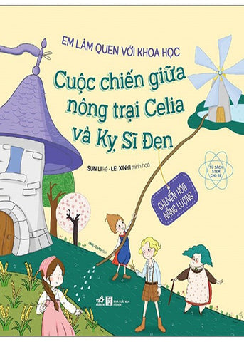 Em Lam Quen Voi Khoa Hoc - Cuoc Chien Giua Nong Trai Celia Va Ky Si Den - Tac Gia: Sun Li - Book