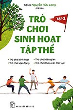 Tro Choi Sinh Hoat Tap The - Tap 1 - Tac Gia: Nguyen Huu Long - Book