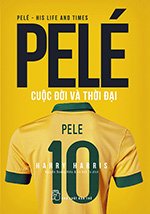 Pelé - Cuoc Doi Va Thoi Dai - Tac Gia: Harry Harris - Book