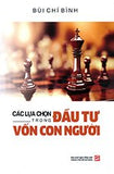 Cac Lua Chon Trong Dau Tu Von Con Nguoi - Tac Gia: Bui Chi Binh - Book