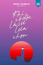 Khi Co Doc La Su Lua Chon - Tac Gia: Akiko Shimoju - Book