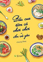 Bau Cua Tom Ca Choi Choi - An Va Yeu - Tac Gia: Chuong Dang - Book