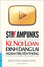 Streampunks - Ke Noi Loan Dinh Dang Lai Nganh Truyen Thong - Tac Gia: Maany Peyvan, Robert Kyncl - Book