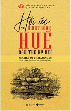 Hoi Uc Ve Kinh Thanh Hue Dau The Ky XIX - Tac Gia: Michel Đuc Chaigneau - Book