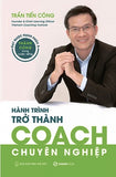 Hanh Trinh Tro Thanh COACH Chuyen Nghiep - Tac Gia: Tran Tien Cong - Book