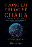 Tuong Lai Thuoc Ve Chau A - Tac Gia: Parag Khanna - Book