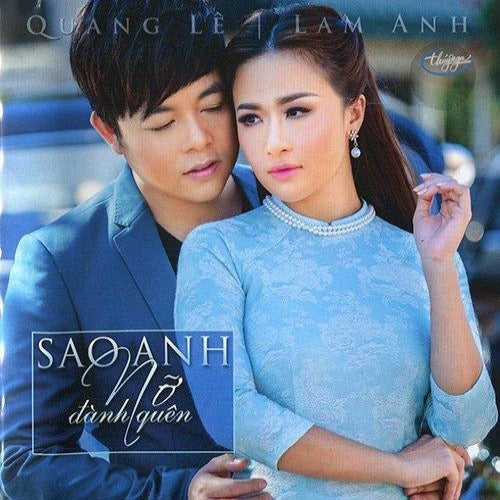 Quang Le - Lam Anh - Sao Anh No Danh Quen - CD Thuy Nga