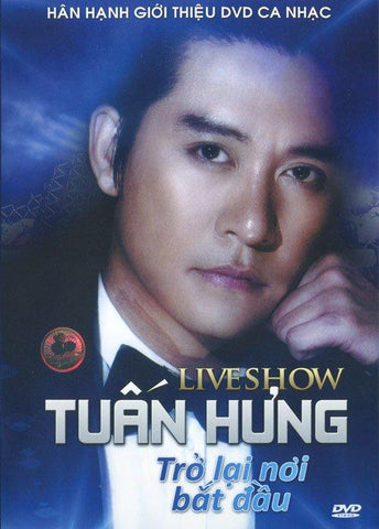 Live Show Tuan Hung - Tro Lai Noi Bat Dau - DVD