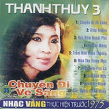 Thanh Thuy 3 - Chuyen Di Ve Sang - CD Nhac Vang Truoc 1975