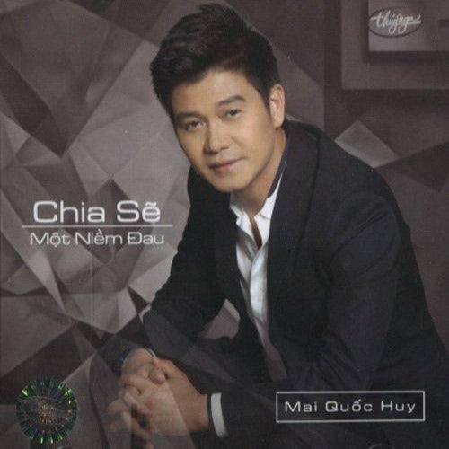 Mai Quoc Huy - Chia Se Mot Niem Dau - CD Thuy Nga