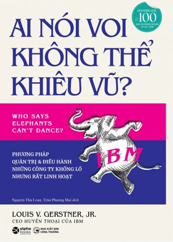 Ai Noi Voi Khong The Khieu Vu - Phuong Phap Quan Tri Va Dieu Hanh Nhung Cong Ty Khong Lo Nhung Rat Linh Hoat - Tac Gia: Louis V.Gerstner, JR - Book