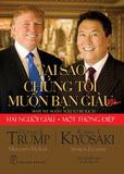 Tai Sao Chung Toi Muon Ban Giau - Tac Gia: Robert T Kiyosaki, Donald J Trump - Book