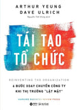 Tai Tao To Chuc - 6 Buoc Xoay Chuyen Cong Ty Khi Thi Truong Lat Mat - Tac Gia: Arthur Yeung, Dave Ulrich - Book