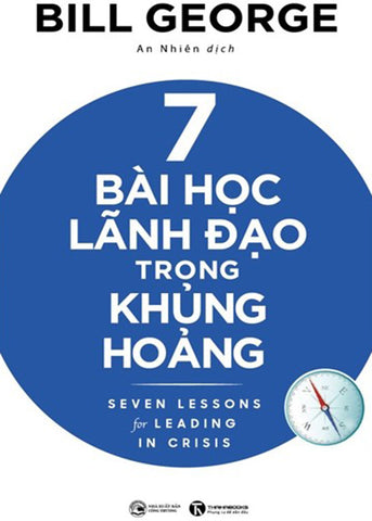 7 Bai Hoc Lanh Dao Trong Khung Hoang - Tac Gia: Bill George - Book