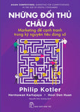 Nhung Doi Thu Chau A: Marketing De Canh Tranh Trong Ky Nguyen Tieu Dung So - Tac Gia: Philip Kotler, Hermawan Kartajaya, Hooi Den Huan - Book
