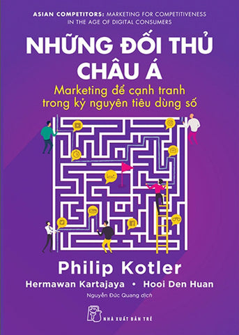 Nhung Doi Thu Chau A: Marketing De Canh Tranh Trong Ky Nguyen Tieu Dung So - Tac Gia: Philip Kotler, Hermawan Kartajaya, Hooi Den Huan - Book