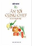 An Toi Cung Chef Va Noi Chuyen Bep - Tac Gia: Bep Don - Book