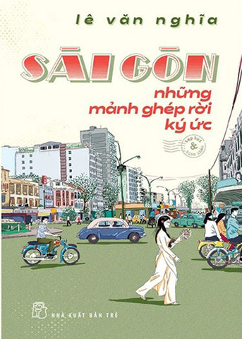 Sai Gon - Nhung Manh Ghep Roi Ky Uc - Tac Gia: Le Van Nghia - Book