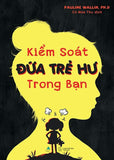 Kiem Soat Dua Tre Hu Trong Ban - Tac Gia: Pauline Wallin, PhD - Book