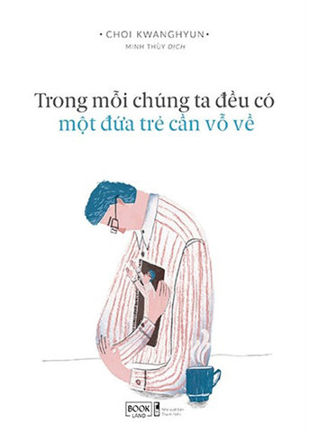 Trong Moi Chung Ta Deu Co Mot Dua Tre Can Vo Ve - Tac Gia: Choi Kwanghyun - Book