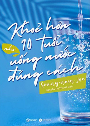 Khoe Hon 10 Tuoi Nho Uong Nuoc Dung Cach - Tac Gia: Seung Nam Lee - Book