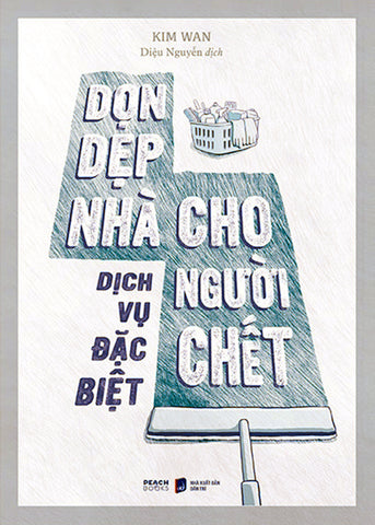 Dich Vu Dac Biet: Don Dep Nha Cho Nguoi Chet - Tac Gia: Kim Wan - Book