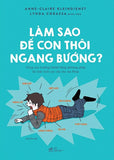 Lam Sao De Nuoi Con Thoi Ngang Buong - Tac Gia: Claire Kleindienst, Lynda Corazza, Anne - Book